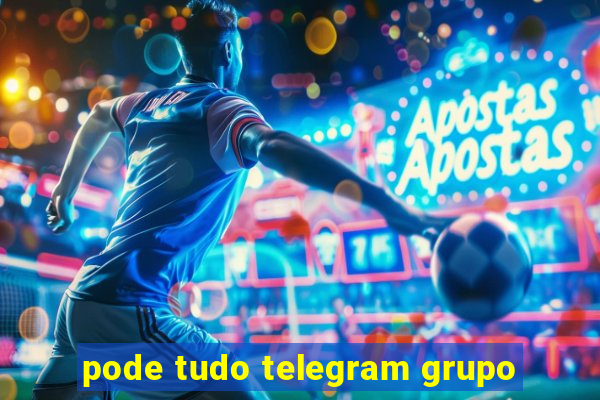 pode tudo telegram grupo